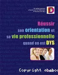 Réussir son orientation et sa vie professionnelle quand on est DYS