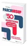 Parcoursup : les 50 questions à vous poser absolument !