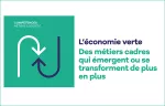 L'économie verte : des métiers cadres qui émergent ou se transforment de plus en plus