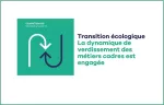 Transition écologique : la dynamique de verdissement des métiers cadres est engagée