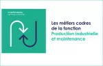 Les métiers cadres de la fonction production industrielle et maintenance