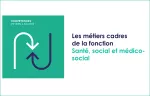 Les métiers cadres de la fonction santé, social et médico-social